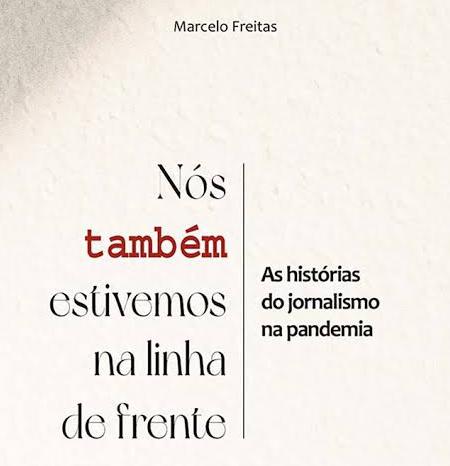 Rosiene Carvalho l Jornalista Marcelo Freitas escreve livro sobre jornalistas que estiveram na linha de frente na cobertura da pandemia da COVID-19 no AM e no Brasil
